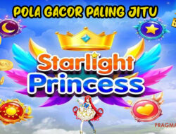 Pola Gacor Terbaru Paling Jitu Saat Ini di Slot Starlight Princess