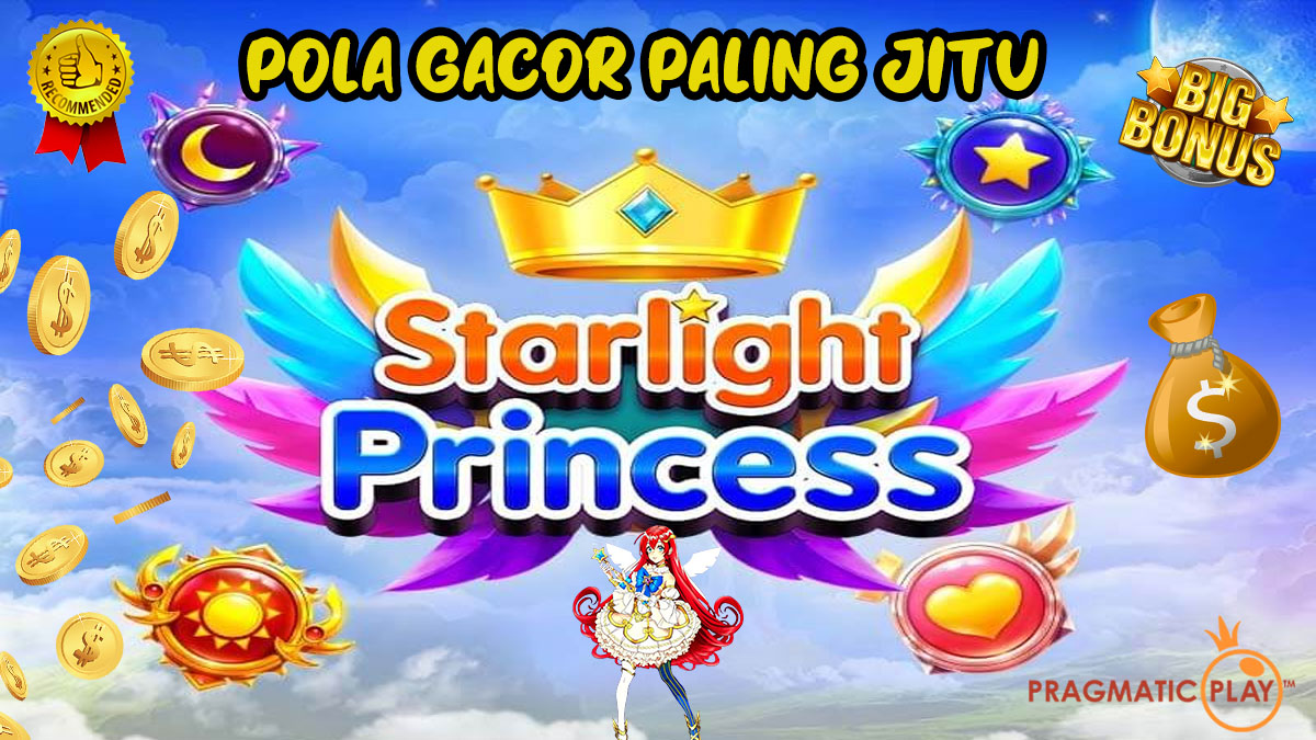Pola Gacor Terbaru Paling Jitu Saat Ini di Slot Starlight Princess
